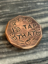Load image into Gallery viewer, I'd Tap That / Get In the Hole: Hand Crafted Copper Ball Marker
